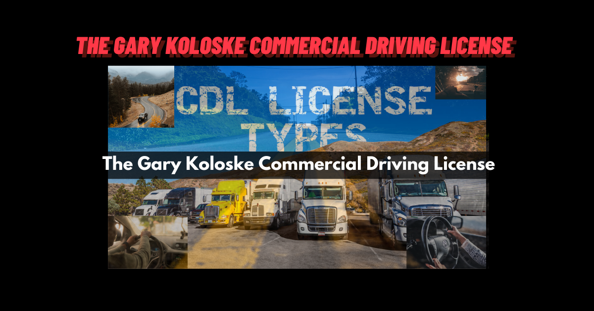 The Gary Koloske Commercial Driving License